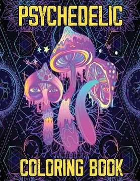 portada Psychedelic Coloring Book: Stoner's Psychedelic Coloring Book, Relaxation and Stress Relief Art for Stoners (in English)