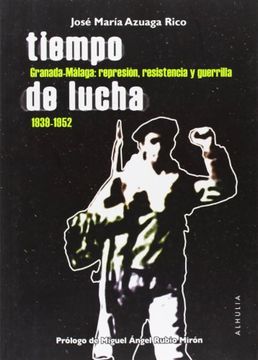 portada Tiempo De Lucha Granada-Malaga 1939-1952: Represion Resistencia y Guerrilla