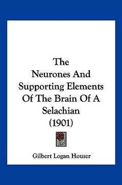 portada the neurones and supporting elements of the brain of a selachian (1901) (in English)