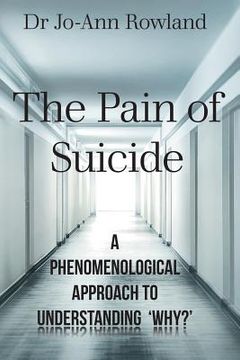 portada The Pain of Suicide: A Phenomenological Approach To Understanding 'Why?' (en Inglés)