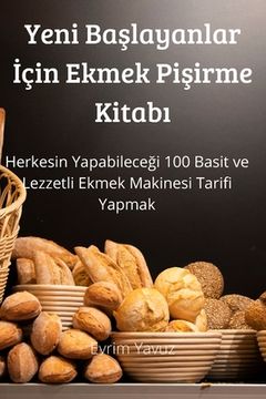 portada Yeni Başlayanlar İçin Ekmek Pişirme Kitabı (in Turco)
