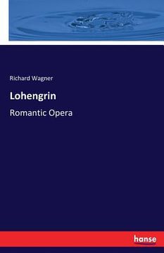 portada Lohengrin: Romantic Opera (en Inglés)