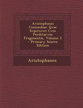 portada Aristophanis Comoediae: Qvae Svpersvnt Cvm Perditarvm Fragmentis, Volume 2
