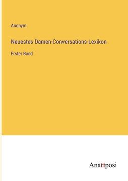 portada Neuestes Damen-Conversations-Lexikon: Erster Band (en Alemán)