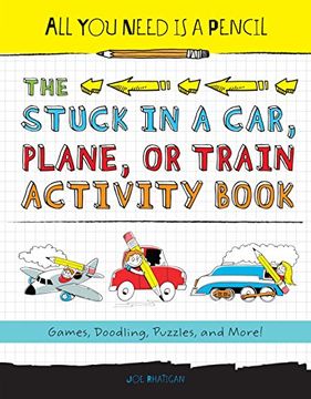 portada All you Need is a Pencil: The Stuck in a Car, Plane, or Train Activity Book: Games, Doodling, Puzzles, and More! (in English)