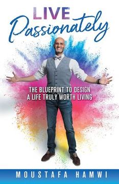 portada Live Passionately: The Blueprint to Design a Life Truly Worth Living (en Inglés)