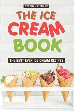 portada The Ice Cream Book: The Best Ever Ice Cream Recipes (in English)