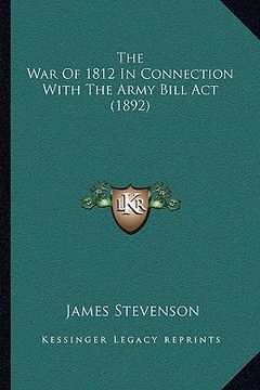 portada the war of 1812 in connection with the army bill act (1892) (en Inglés)