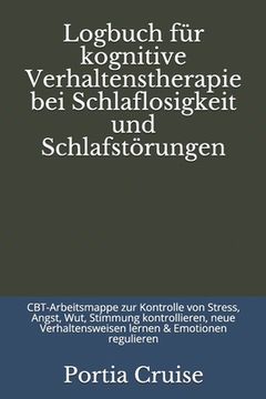 portada Logbuch für kognitive Verhaltenstherapie bei Schlaflosigkeit und Schlafstörungen: CBT-Arbeitsmappe zur Kontrolle von Stress, Angst, Wut, Stimmung kont (en Alemán)