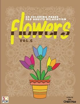 portada Flowers 50 Coloring Pages for Adults Relaxation Vol. 6 (in English)