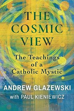 portada The Cosmic View: The Teachings of a Catholic Mystic (en Inglés)