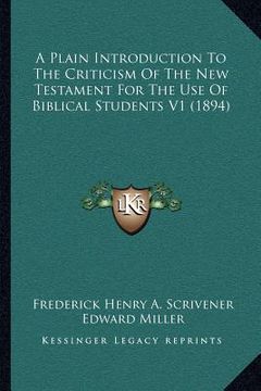 portada a plain introduction to the criticism of the new testament for the use of biblical students v1 (1894) (in English)