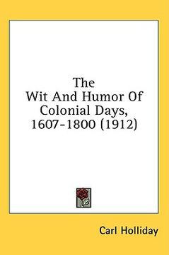 portada the wit and humor of colonial days, 1607-1800 (1912) (en Inglés)