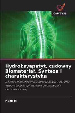 portada Hydroksyapatyt, cudowny Biomaterial. Synteza i charakterystyka (en Polaco)