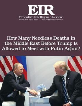 portada How Many Needless Deaths in the Middle East Before Trump Is Allowed to Meet with Putin Again?: Executive Intelligence Review; Volume 45, Issue 20 (in English)