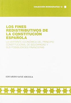 portada Los Fines Redistributivos de la Constitución Española: La Vertiente Económica del Principio Constitucional de Solidaridad y sus Posibilidades Financieras (Monografías)