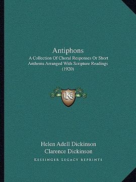 portada antiphons: a collection of choral responses or short anthems arranged with scripture readings (1920) (en Inglés)