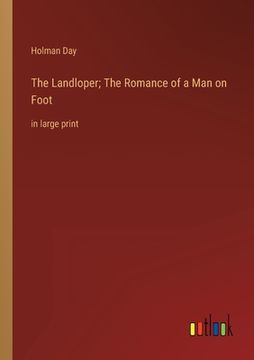 portada The Landloper; The Romance of a Man on Foot: in large print (en Inglés)