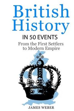 portada British History in 50 Events: From First Immigration to Modern Empire (English History, History Books, British History Textbook) (en Inglés)