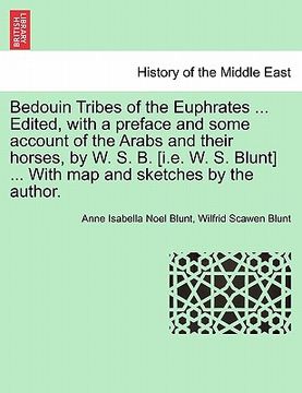 portada bedouin tribes of the euphrates ... edited, with a preface and some account of the arabs and their horses, by w. s. b. [i.e. w. s. blunt] ... with map (en Inglés)