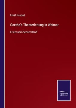 portada Goethe's Theaterleitung in Weimar: Erster und Zweiter Band (in German)