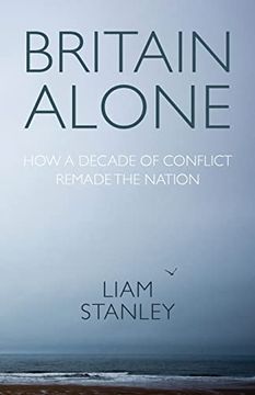 portada Britain Alone: How a Decade of Conflict Remade the Nation (en Inglés)