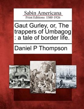 portada gaut gurley, or, the trappers of umbagog: a tale of border life. (en Inglés)