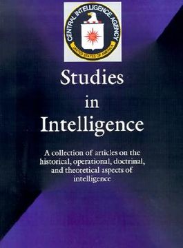 portada studies in intelligence: a collection of articles on the historical, operational, doctrinal, and theoretical aspects of intelligence (en Inglés)