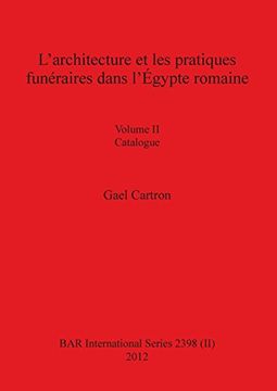 portada L'architecture et les pratiques funéraires dans l'Égypte romaine: Volume II Catalogue (BAR International Series)