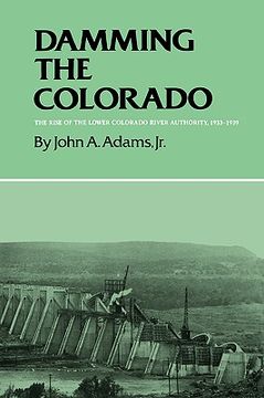 portada damming the colorado: the rise of the lower colorado river authority, 1933-1939 (en Inglés)