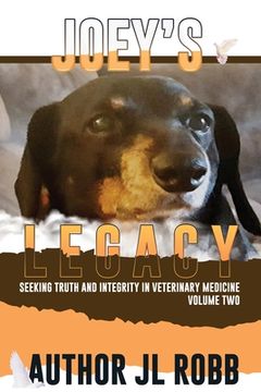 portada Joey's Legacy Volume Two: Seeking Truth and Integrity in Veterinary Medicine is about the small percentage of bad actors (the Bad Guys) and the (in English)