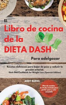 Libro El Libro de Cocina de la Dieta Dash Para Adelgazar |The Dash Diet  Cookbook for Weight Loss: Recetas Deliciosas Para Bajar de Peso y. Para  Perder Peso y Estar Saludable |Das,