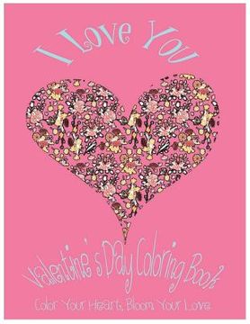 portada I Love You: Valentine's Day Coloring Book. Color Your Heart, Color Your Love. (en Inglés)