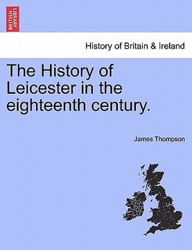 portada the history of leicester in the eighteenth century. (en Inglés)