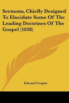 portada sermons, chiefly designed to elucidate some of the leading doctrines of the gospel (1838) (in English)