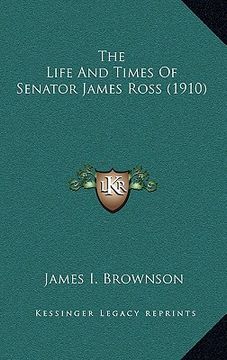 portada the life and times of senator james ross (1910) (en Inglés)