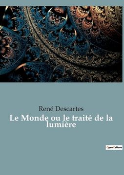 portada Le Monde ou le traité de la lumière: le premier ouvrage philosophique de Descartes 