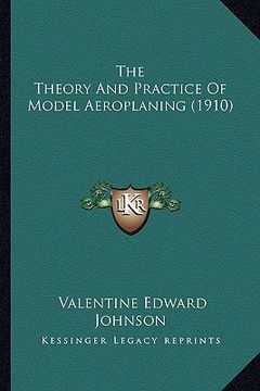 portada the theory and practice of model aeroplaning (1910) (in English)