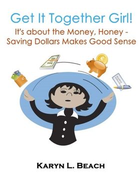 portada Get It Together Girl: It's about the Money, Honey!: Saving Dollars Makes Good Sense