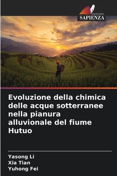 portada Evoluzione della chimica delle acque sotterranee nella pianura alluvionale del fiume Hutuo (en Italiano)