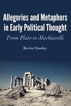 portada Allegories and Metaphors in Early Political Thought: From Plato to Machiavelli (en Inglés)