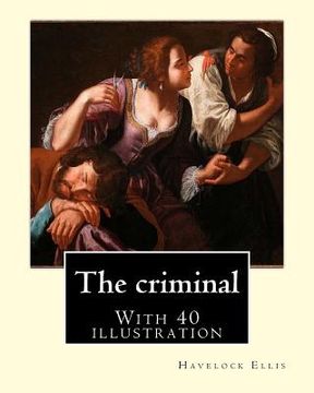portada The criminal. By: Havelock Ellis, (with 40 illustration): Henry Havelock Ellis, known as Havelock Ellis (2 February 1859 - 8 July 1939), (in English)