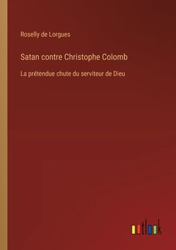 portada Satan contre Christophe Colomb: La prétendue chute du serviteur de Dieu