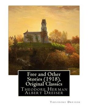 portada Free and Other Stories (1918), By Theodore Dreiser (Original Classics): Theodore Herman Albert Dreiser (en Inglés)
