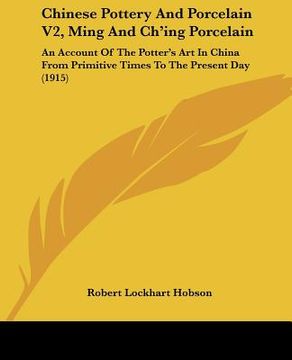 portada chinese pottery and porcelain v2, ming and ch'ing porcelain: an account of the potter's art in china from primitive times to the present day (1915) (en Inglés)