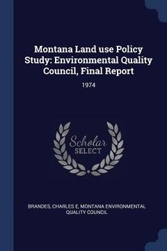 portada Montana Land use Policy Study: Environmental Quality Council, Final Report: 1974 (en Inglés)