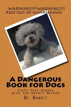 portada A Dangerous Book for Dogs: Train Your Humans with the Bandit Method