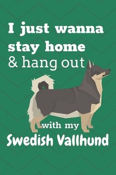 portada I just wanna stay home & hang out with my Swedish Vallhund: For Swedish Vallhund Dog Fans (en Inglés)