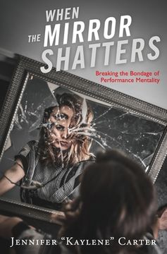 portada When the Mirror Shatters: Breaking the Bondage of Performance Mentality (en Inglés)