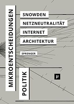 portada Politik der Mikroentscheidungen: Edward Snowden, Netzneutralität und die Architekturen des Internets